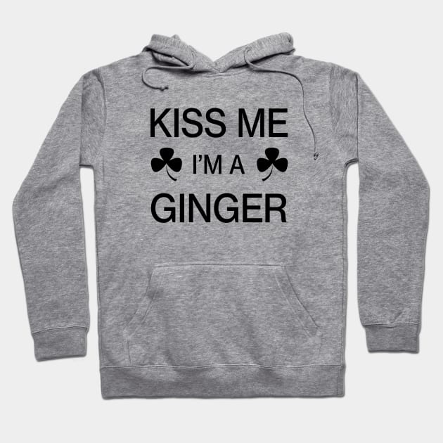 Kiss me I'm A Ginger - Saint Patricks Day Irish Shamrock Hoodie by CottonGarb